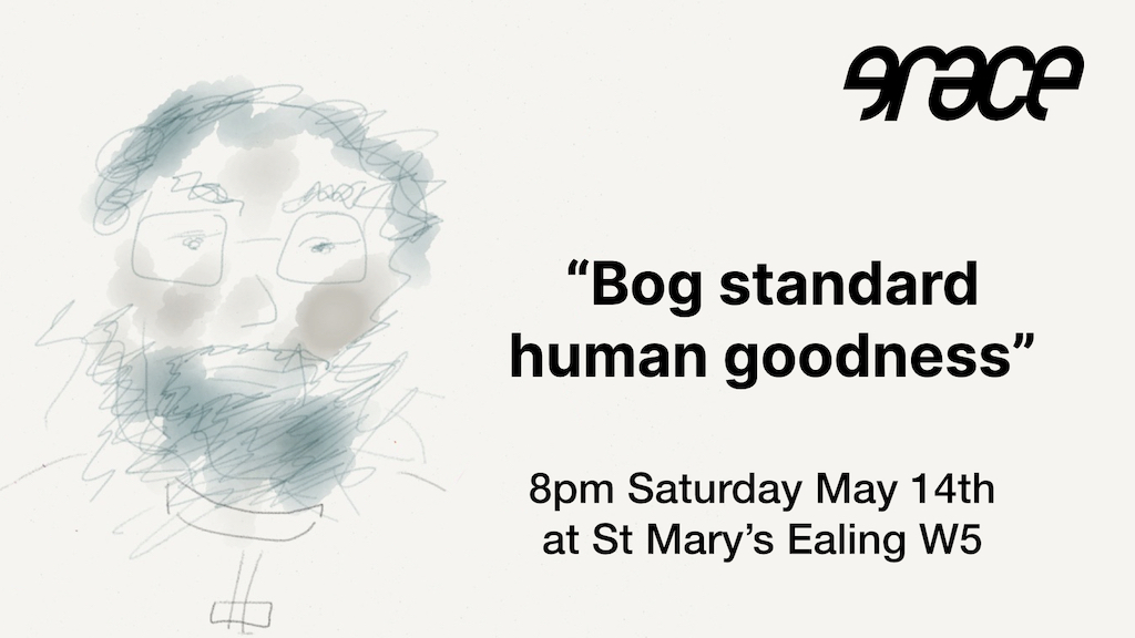 Grace May 2022 Bog standard human goodness flyer